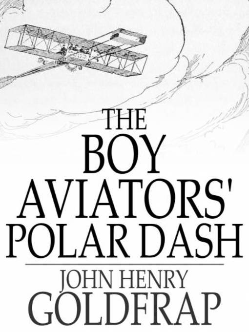 Title details for The Boy Aviators' Polar Dash by John Henry Goldfrap - Available